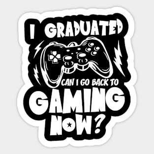 I Graduated Can I Go Back to Gaming Now - Gaming Sticker